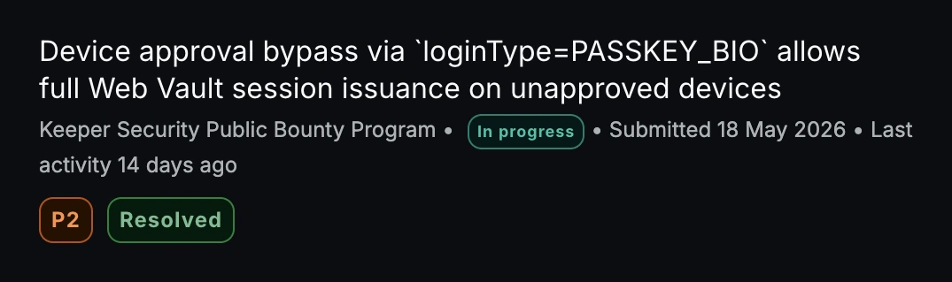 Bugcrowd report card: Device approval bypass via loginType=PASSKEY_BIO allows Web Vault sessions on unapproved devices, P2, Resolved